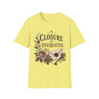 Closure Is Overratted T-Shirt