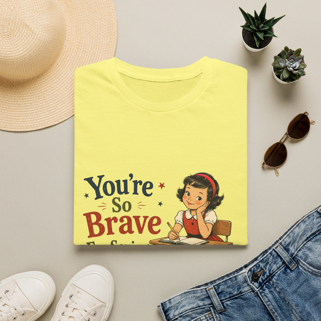 You're So Brave For Saying That T-Shirt