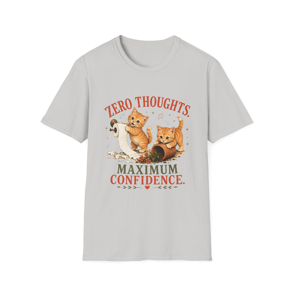 Zero Thoughts. Maximum Confidence. T-Shirt