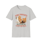Zero Thoughts. Maximum Confidence. T-Shirt
