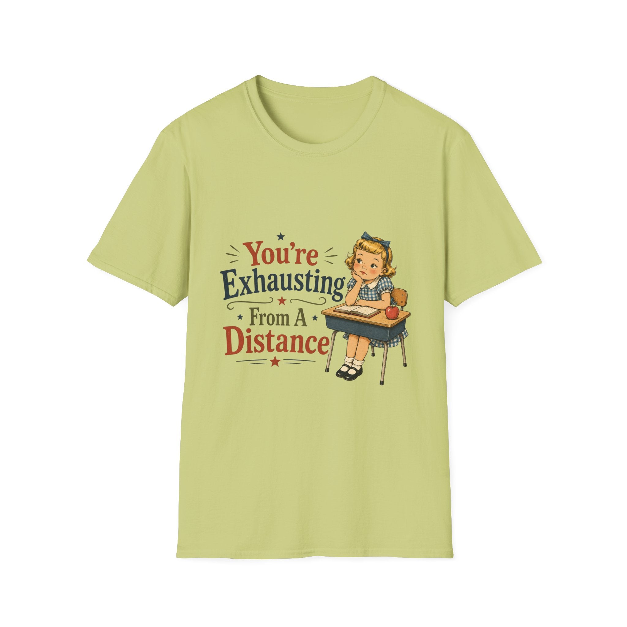 You're Exhausting From A Distance T-Shirt