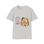 We're Not Gossiping We're Preserving History T-Shirt
