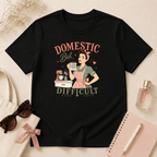 Domestic But Difficult T-Shirt