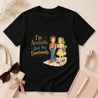 I'm Available Just Not Emotionally T-Shirt