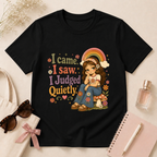 I Came I Saw I Judged Quietly T-Shirt
