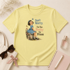 Don't Worry I'm Too Pretty For Prison T-Shirt