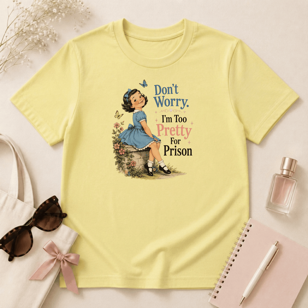 Don't Worry I'm Too Pretty For Prison T-Shirt
