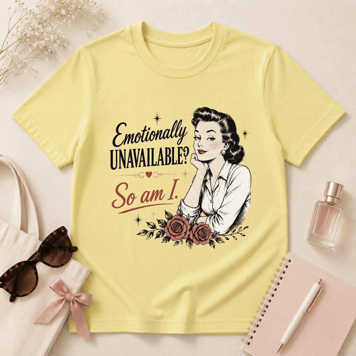 Emotionally Unavailable? So Am I T-Shirt