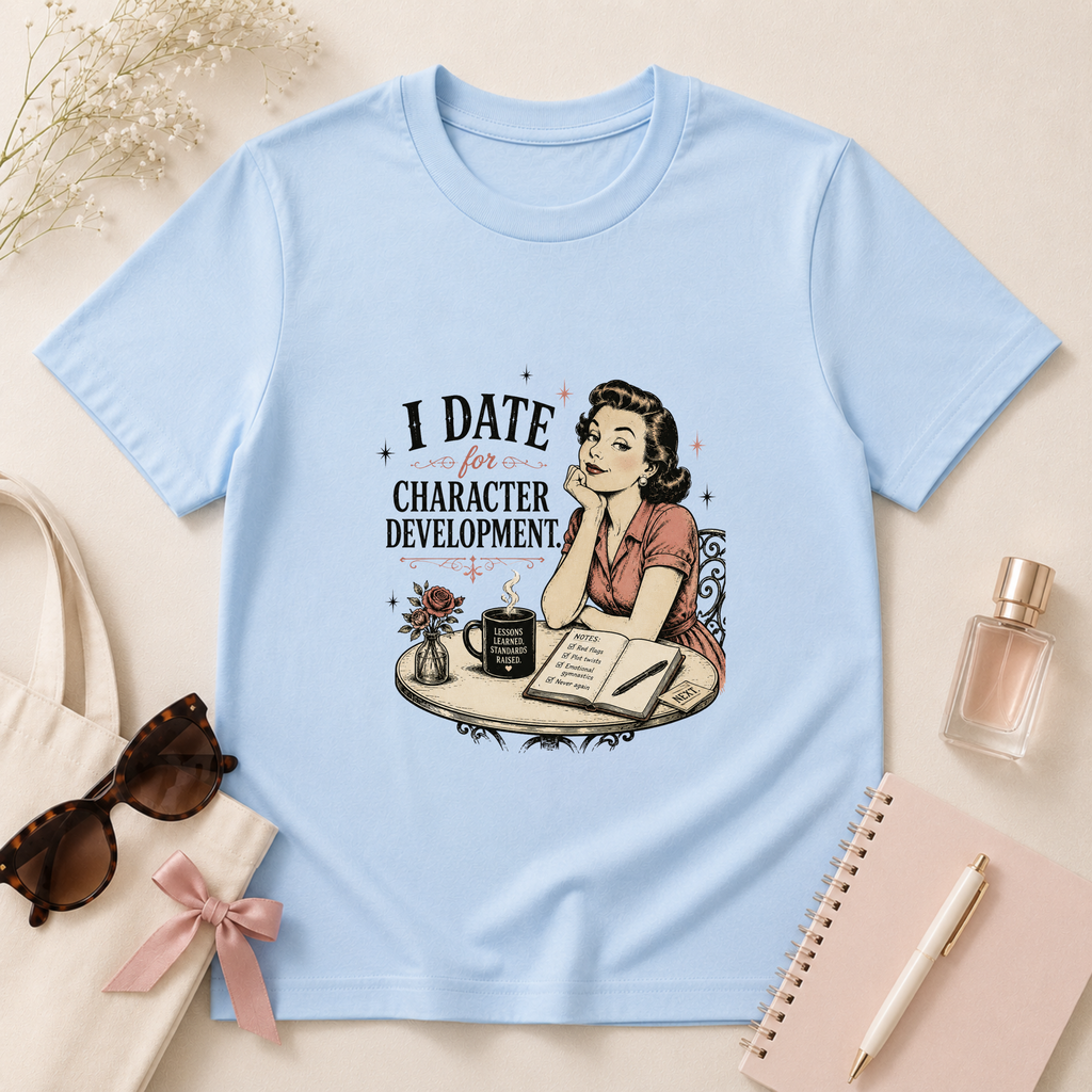I Date For Character Development T-Shirt