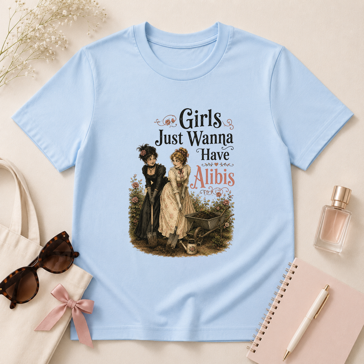 Girls Just Wanna Have Alibis T-Shirt