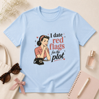 I Date Red Flags For The Plot T-Shirt