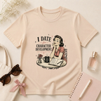 I Date For Character Development T-Shirt