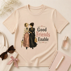 Good Friends Enable T-Shirt