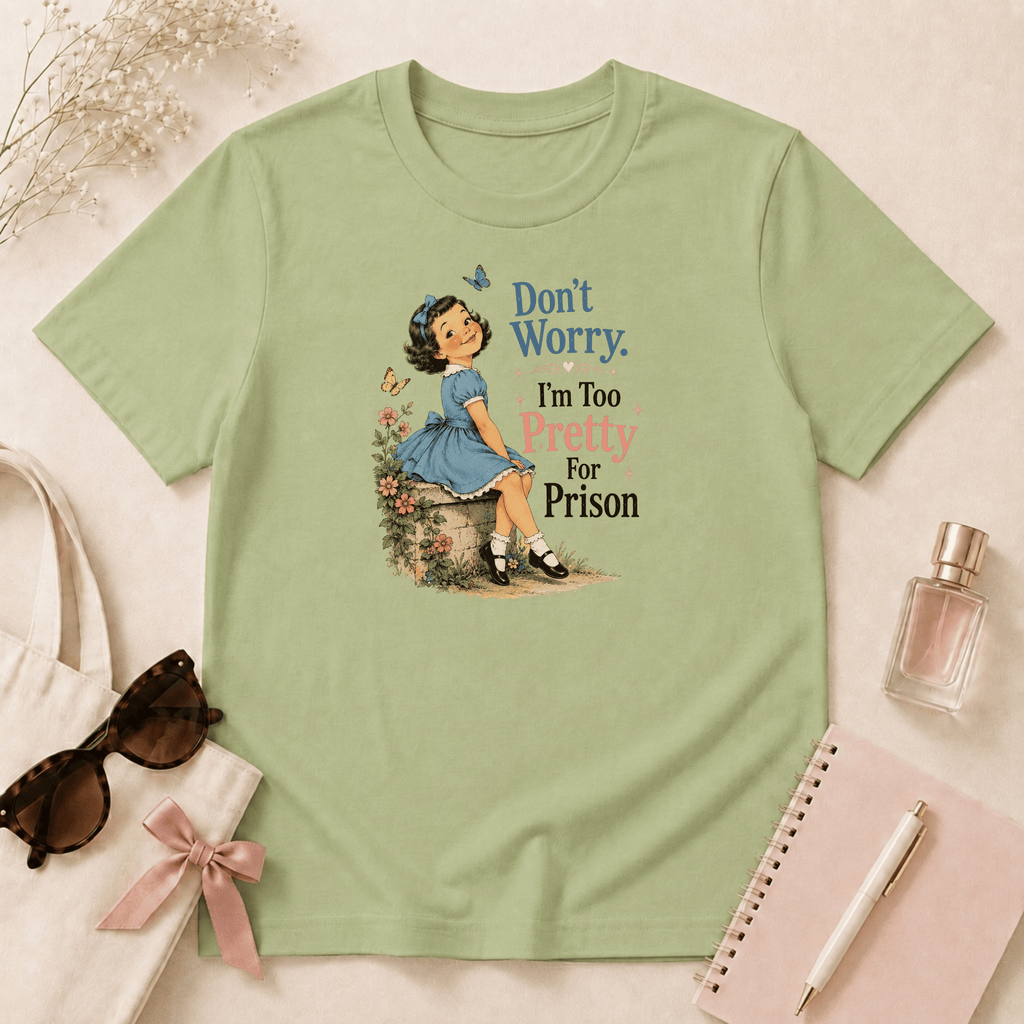Don't Worry I'm Too Pretty For Prison T-Shirt