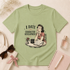 I Date For Character Development T-Shirt