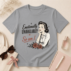 Emotionally Unavailable? So Am I T-Shirt