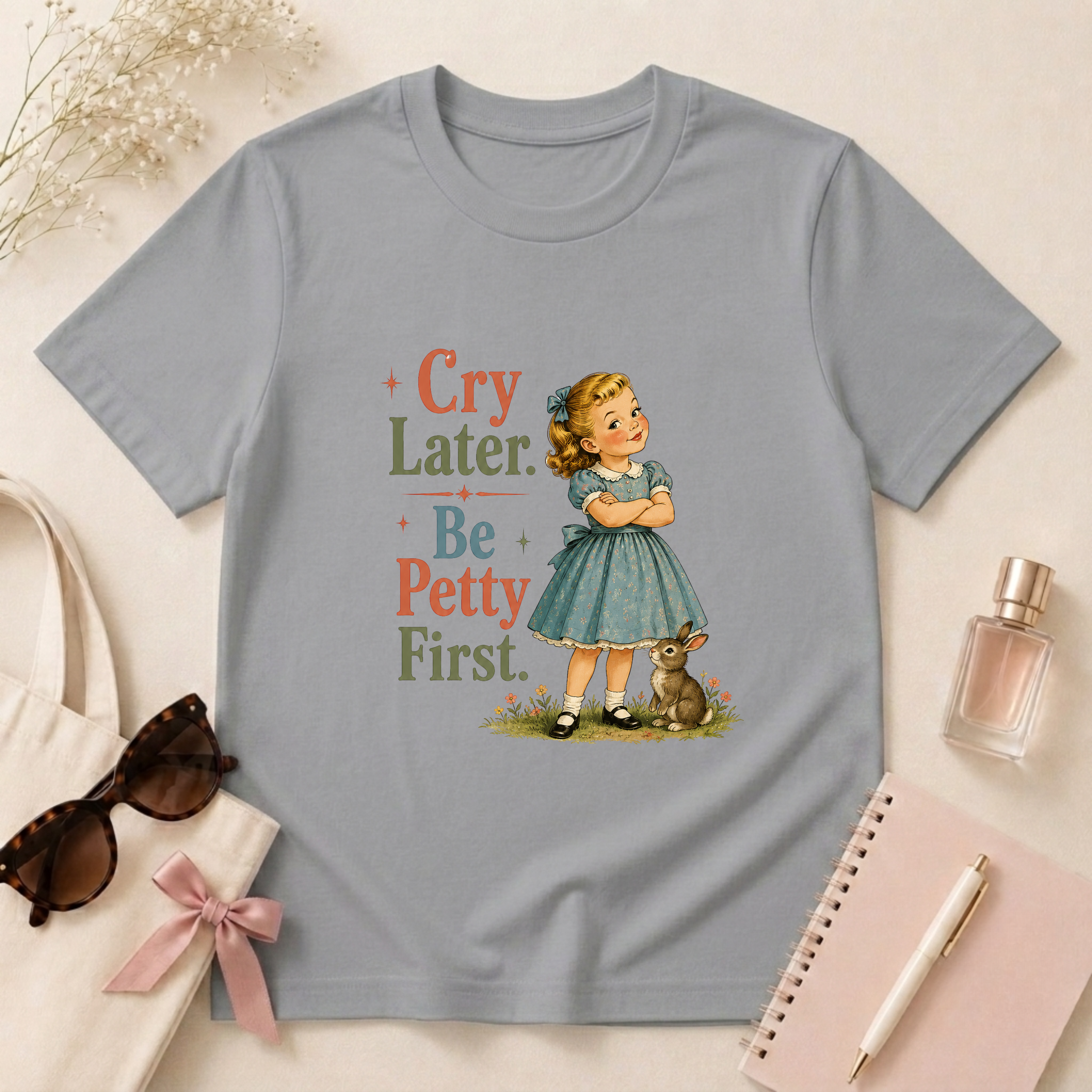 Cry Later Be Petty First T-Shirt