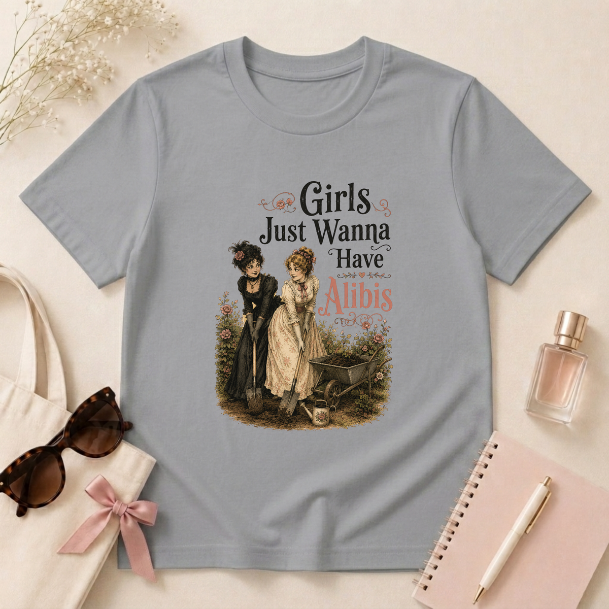 Girls Just Wanna Have Alibis T-Shirt