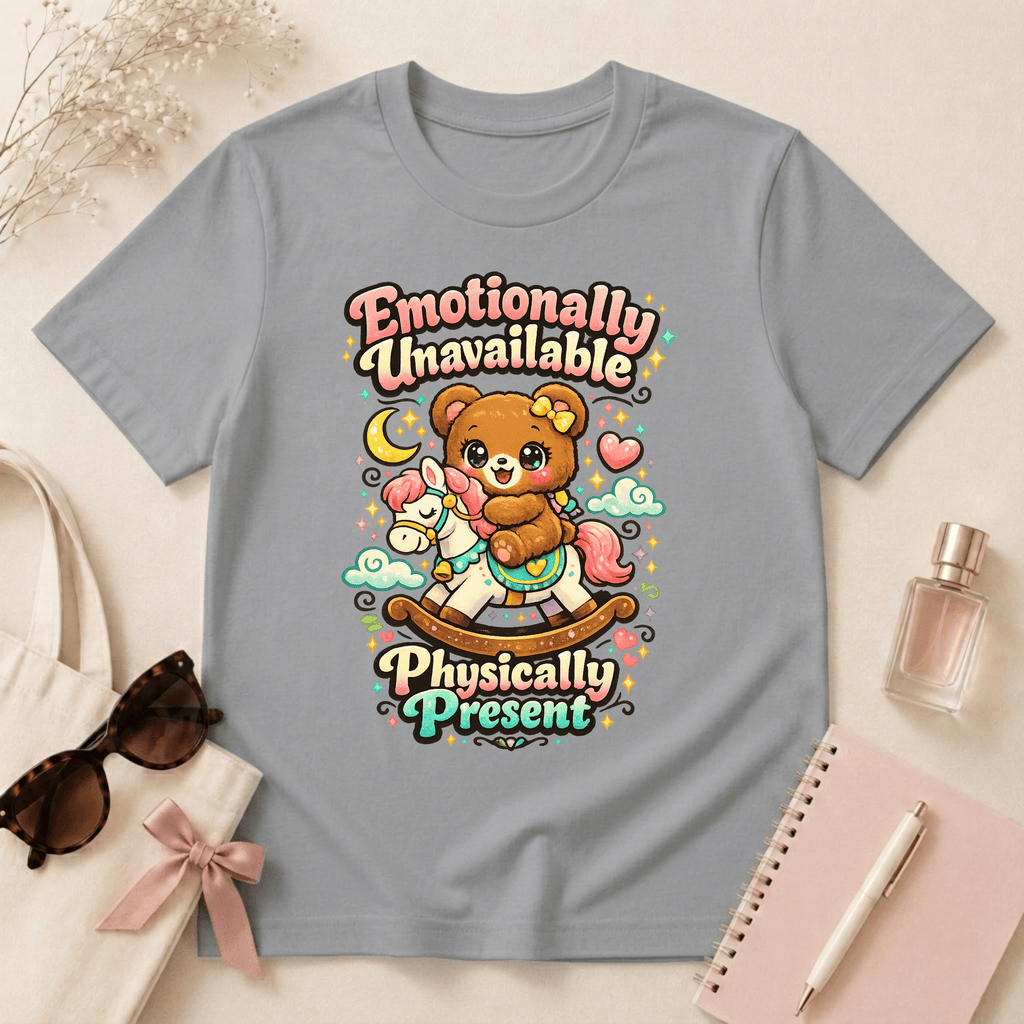 Emotionally Unavailable Physically Present T-Shirt