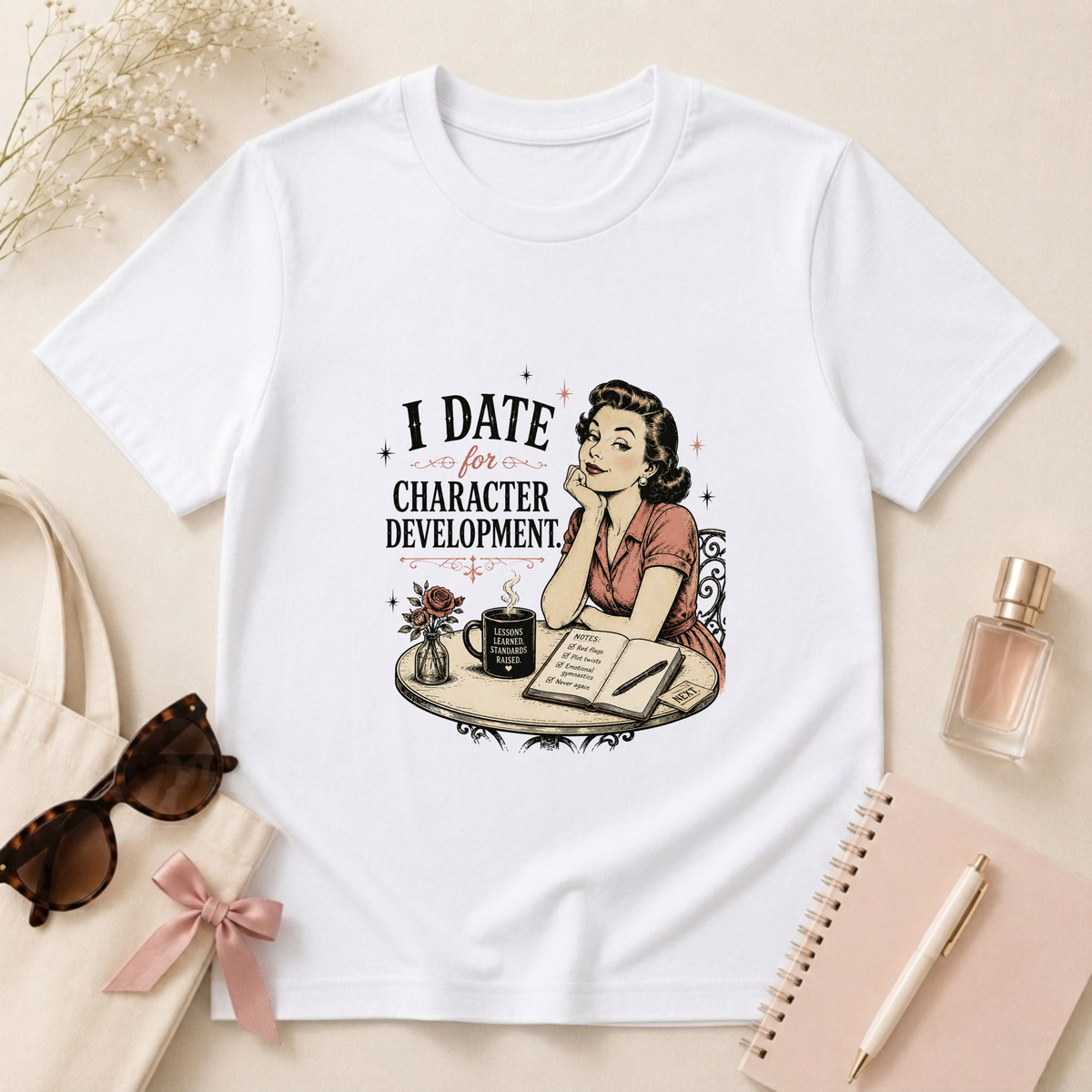 I Date For Character Development T-Shirt