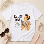 Every Day I Choose Not To Fake My Own Death T-Shirt